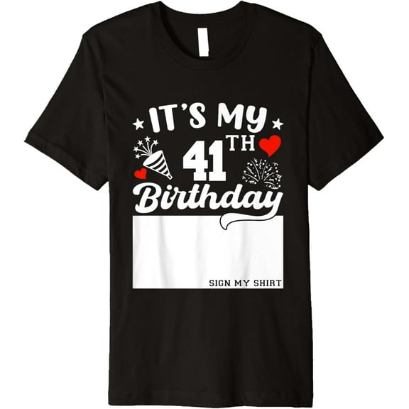 It's My 41th Birthday Sign My Shirt 41 Year Old B-day Party Premium T-Shirt
