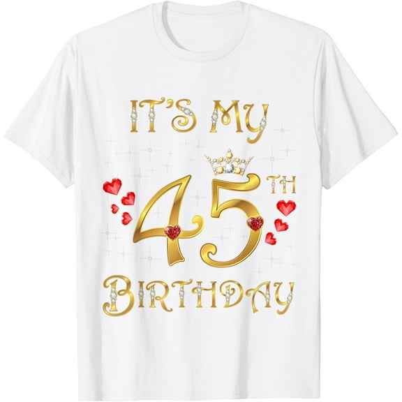 It's My 45th Birthday, 45 Years Old, 45th Birthday Queen T-Shirt100% cotton