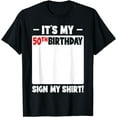thumbnail image 1 of It's My 50th Birthday 50 Years Old Birthday Party Sign My T-Shirt, 1 of 6