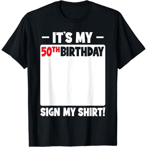 It's My 50th Birthday 50 Years Old Birthday Party Sign My T-Shirt