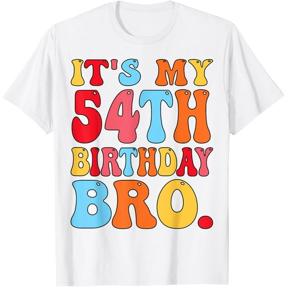 It's My 54th Birthday Bro 54 Years Old Boys Girls Women Men T-Shirt100% cotton