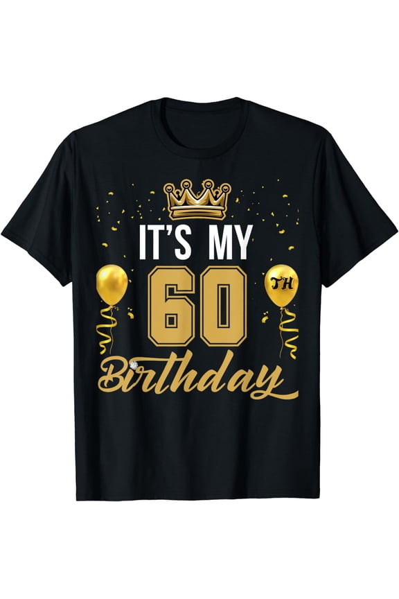 It's My 60th Birthday Party Years Old Birthday For Men T-Shirt mens t shirt，black，women，funny，misfits，men，journey，t-shirt