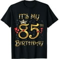 thumbnail image 1 of It's My 85th Birthday, 85 Years Old, 85th Birthday Queen T-Shirt, 1 of 5