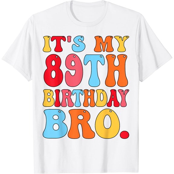 It's My 89th Birthday Bro 89 Years Old Women Men Birthday T-Shirt100% cotton