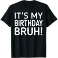 thumbnail image 1 of It's My Birthday Bruh Funny Men and Women Birthday T-ShirtMen's and women's gift, black and white T-shirt, size: Extra large S-4XL, 1 of 4