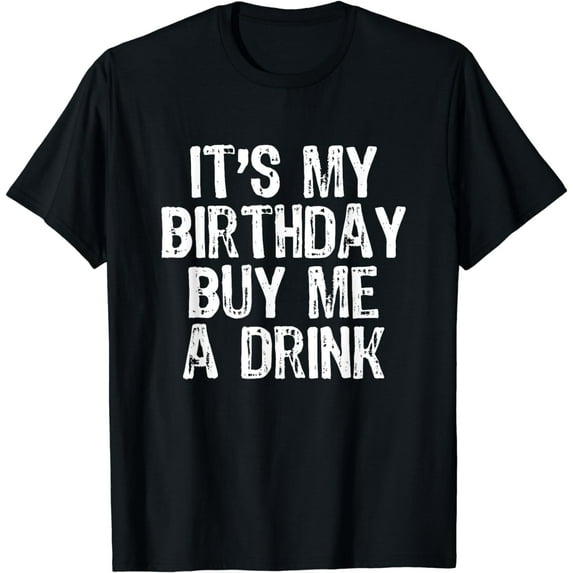 It's My Birthday Buy Me A Drink Funny Drinking Gift T-Shirt