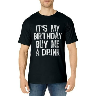 It's My Birthday Buy Me A Drink Funny Drinking Gift T-Shirt