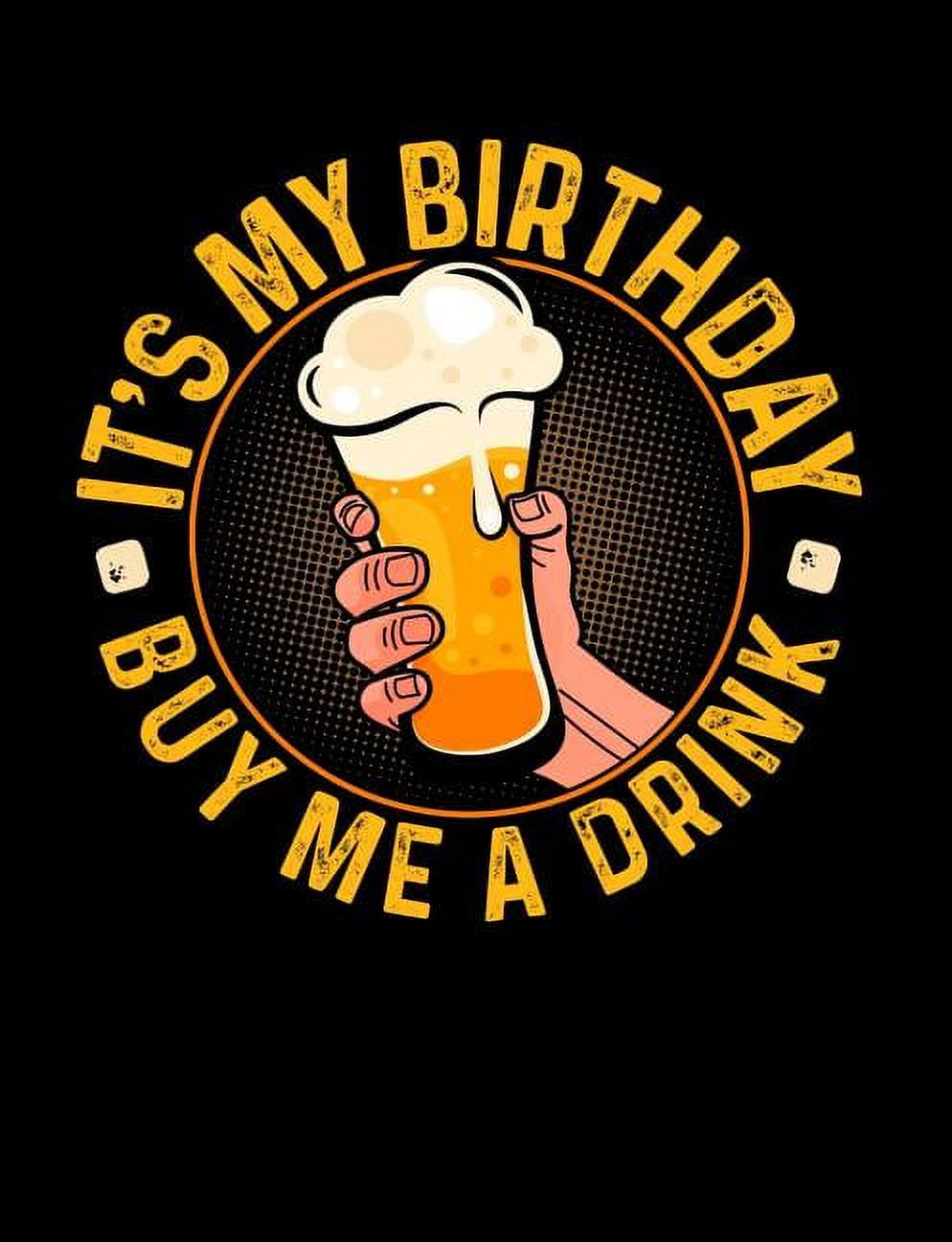 It's My Birthday Buy Me A Drink: Funny Quotes and Pun Themed College ...