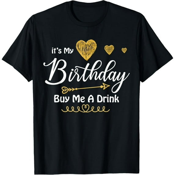 It's My Birthday Buy Me A Drink T-Shirt