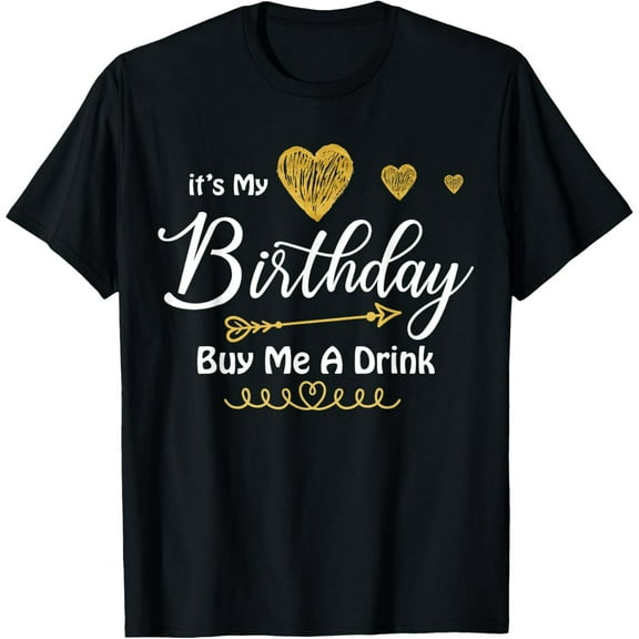 It's My Birthday Buy Me A Drink T-Shirt