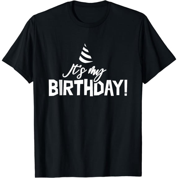 It's My Birthday Celebrate Sayings Party Humor T-Shirt