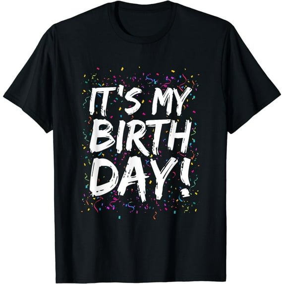 It's My Birthday For Women Men Kids Birthday Boy Girl Funny T-Shirt