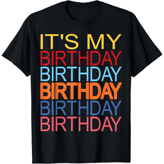It's My Birthday Funny Design for Birthday Party Celebration T-Shirt