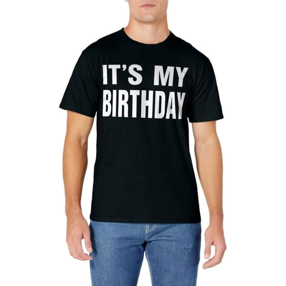 It's My Birthday Funny Gift for Boys Girls Kids Men Women T-Shirt