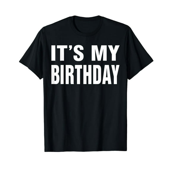 It's My Birthday Funny Gift for Men Women T-Shirt