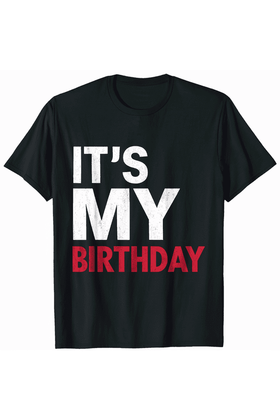 It's My Birthday Funny Men Women Cool Vibes T-Shirt