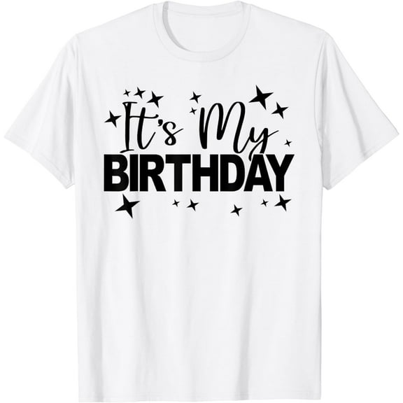 It's My Birthday, Men Women Teens Kids, Birthday Party T-Shirt