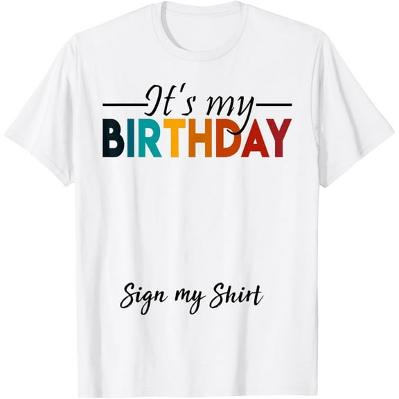 It's My Birthday Sign My Shirt For Men Women Kids Birthday T-ShirtMen and women, White T-shirt, size: Extra large