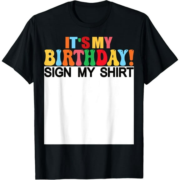It's My Birthday Sign My Shirt Funny Birthday Kids Women T-ShirtMen's and women's gift, black and white T-shirt, size: Extra large S-4XL