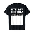 thumbnail image 1 of It's My Birthday Sign My Shirt Funny Gifts T-Shirt, 1 of 3