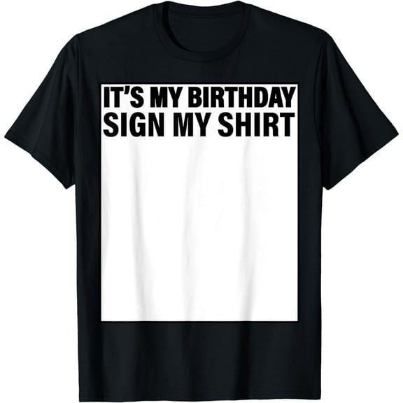 It's My Birthday Sign My Shirt Funny T-Shirt