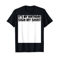 thumbnail image 1 of It's My Birthday Sign My Shirt Funny T-Shirt, 1 of 7