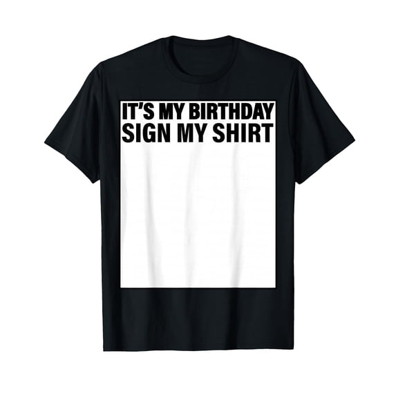 It's My Birthday Sign My Shirt Funny T-Shirt