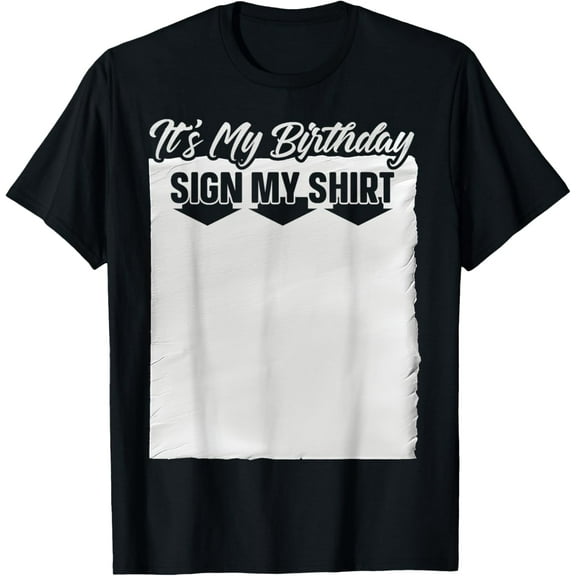 It's My Birthday Sign My Shirt Ice Breaker Funny Birthday T-Shirt