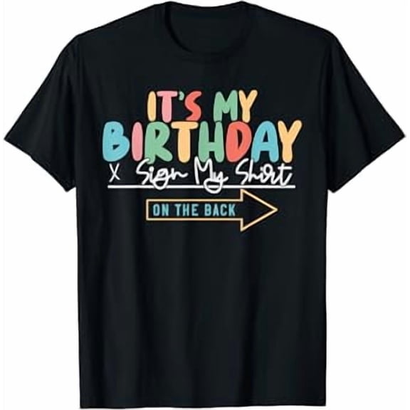It's My Birthday Sign My Shirt On The Back Funny T-Shirt