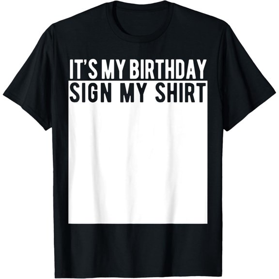 It's My Birthday Sign My Shirt T-ShirtMen's and women's gift, black and white T-shirt, size: Extra large S-4XL