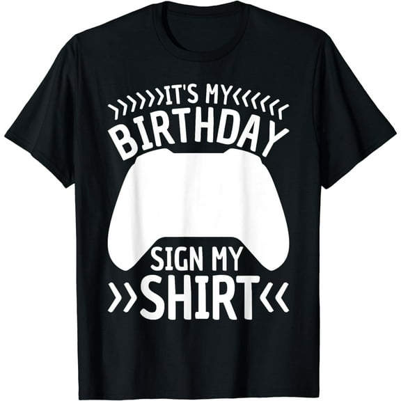 It's My Birthday Sign My Shirt Video Game Bday Party Gamer T-Shirt mens t shirt,black,women,funny,misfits,men,journey