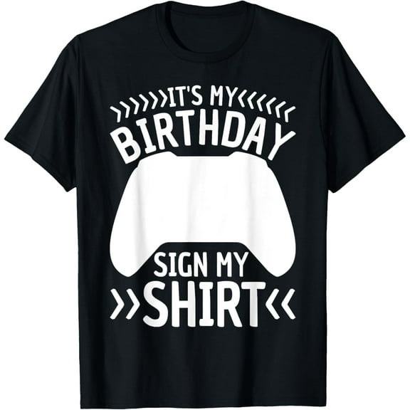 It's My Birthday Sign My Shirt Video Game Bday Party Gamer T-Shirt mens t shirt,black,women,funny,misfits,men,journey