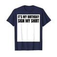 thumbnail image 1 of It's My Birthday Sign Sign my Shirt Birthday Gift Party Ice Breaker Mens Womens Unisex T-Shirt, 1 of 4