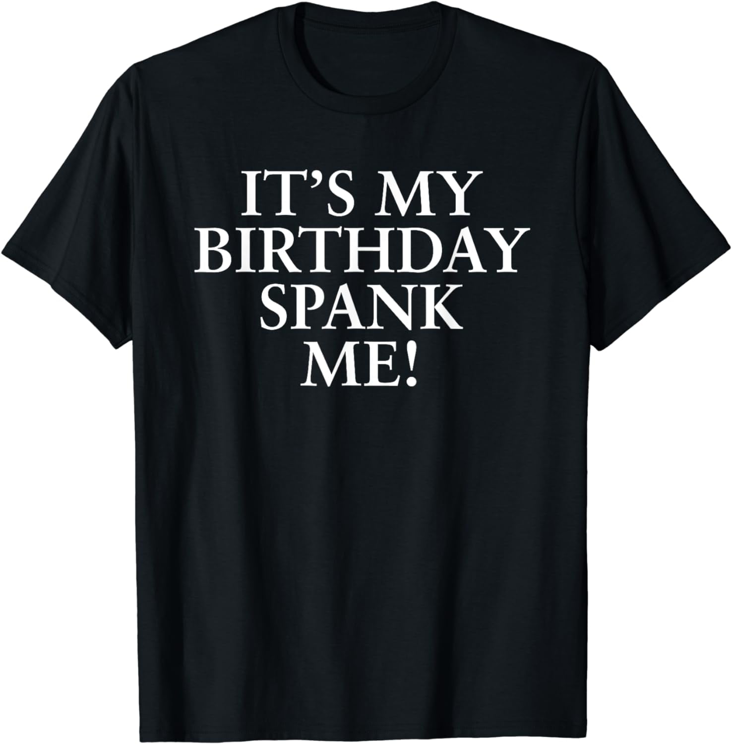 IT's My Birthday Spank Me T-Shirt IT's My Birthday Spank Me T-Shirt