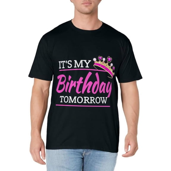It's My Birthday Tomorrow Birthday T-Shirt
