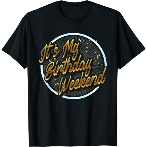 It's My Birthday Weekend Birthday Bash Party Gift Shirt T-Shirt