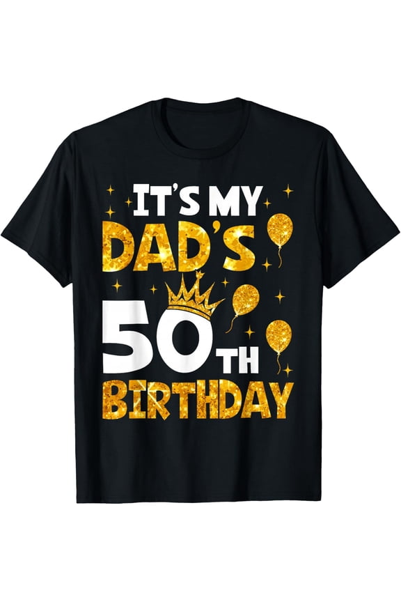 It's My Dad's 50th Birthday 50 Years Old Funny T-Shirt