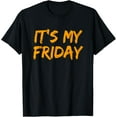 thumbnail image 1 of It's My Friday T Shirt T-Shirt, 1 of 6