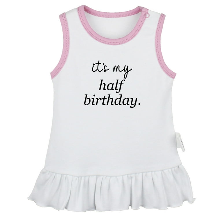 It's My Half Birthday Funny Dresses For Baby, Newborn Babies