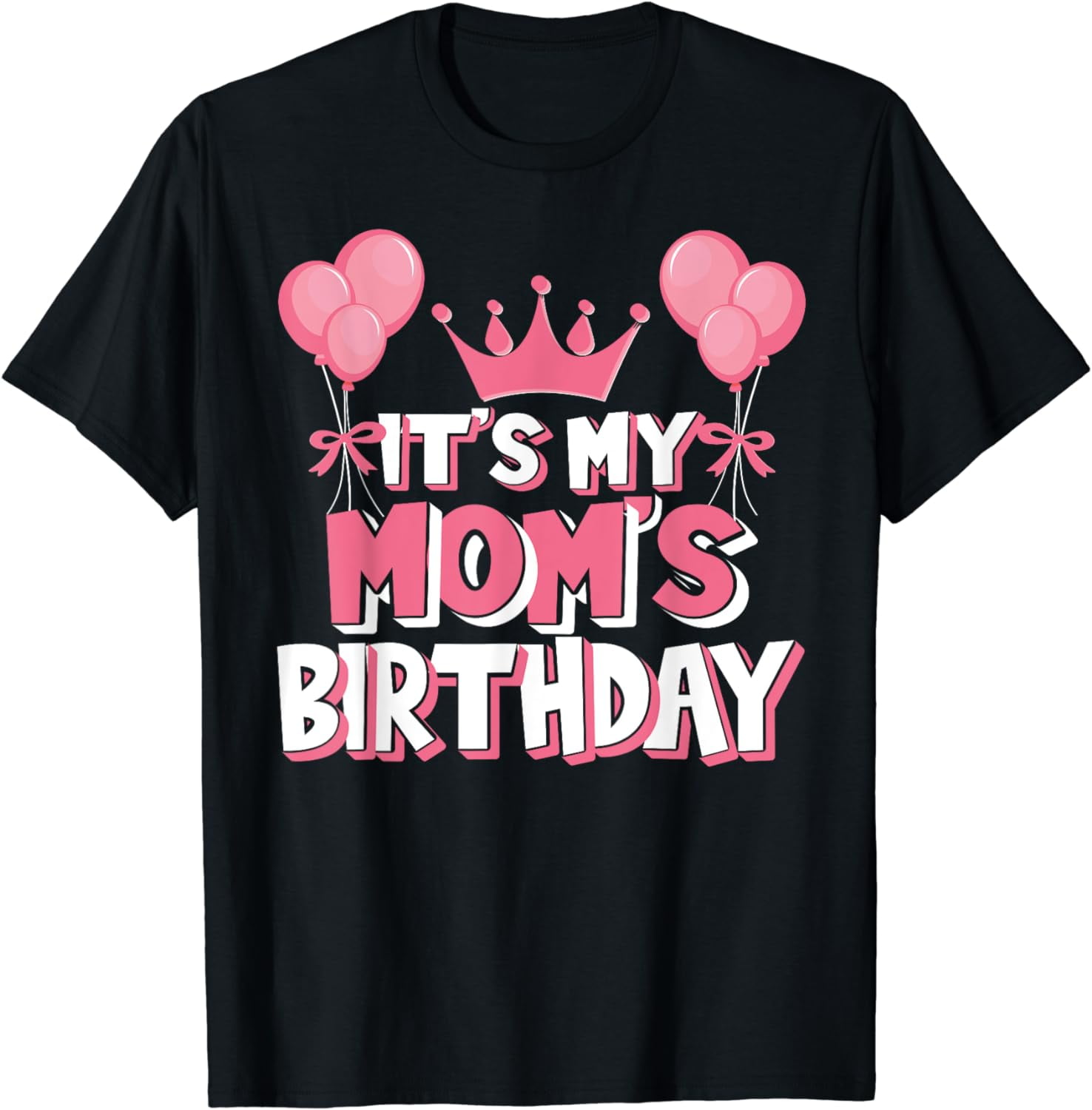 It's My Mom's Birthday T-Shirt It's My Mom's Birthday T-Shirt
