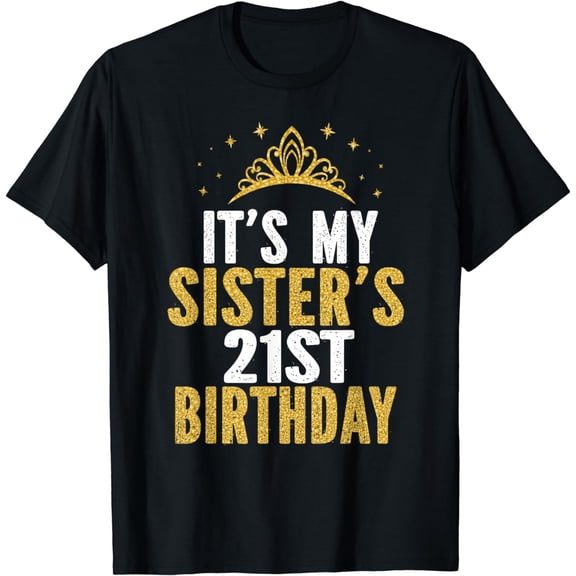 It's My Sister 21st Birthday Idea For 21 Years Old Woman T-Shirt