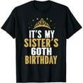thumbnail image 1 of It's My Sister 60th Birthday Idea For 60 Years Old Woman T-Shirt, 1 of 4