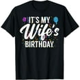 thumbnail image 1 of It's My Wife's Birthday Celebration Bday Family Matching T-Shirt, 1 of 6