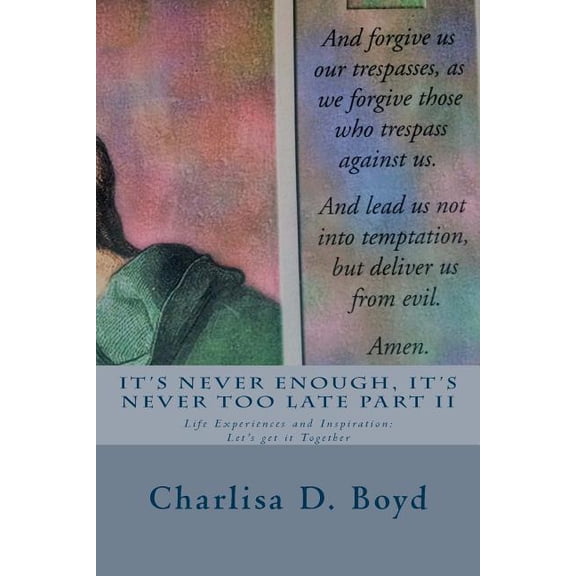 It's Never Enough, It's Never Too Late It's Never Enough, It's Never Too Late Part II: Life Experiences and Inspiration: Let's get it Together, Book 1, (Paperback)