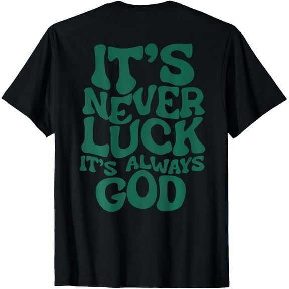 It's Never Luck It's Always God (On Back) T-Shirt