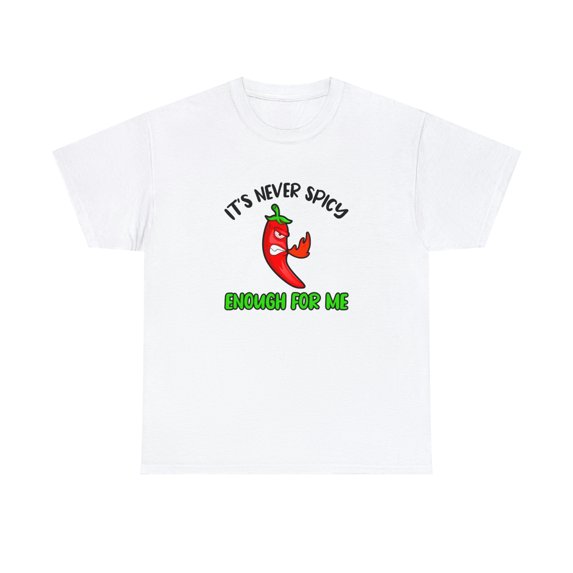 It's Never Spicy Enough For Me Shirt, Christmas Gift, Foodie Tee - ID: 1720