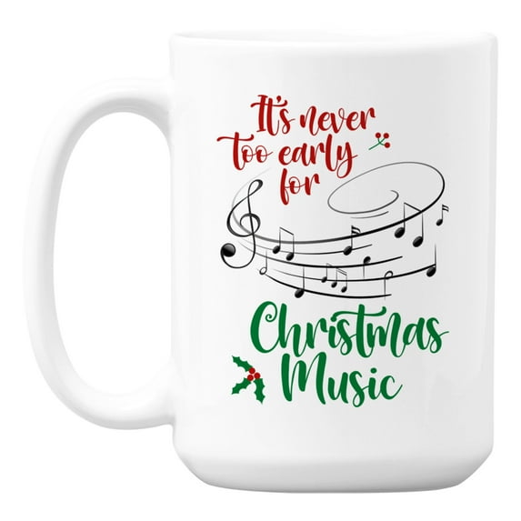 It's Never Too Early for Christmas Music White Ceramic Coffee & Tea Mug (15oz)