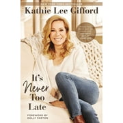It's Never Too Late Make the Next Act of Your Life the Best Act of Your Life, Paperback