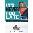 thumbnail image 1 of It's Never Too Late: The Journey to Healthy Living, (Paperback), 1 of 1