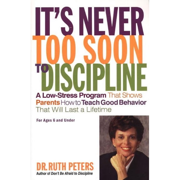 It's Never Too Soon to Discipline : A Low-Stress Program That Shows Parents How to Teach Good Behavior that will Last a Lifetime (Edition 1) (Paperback)